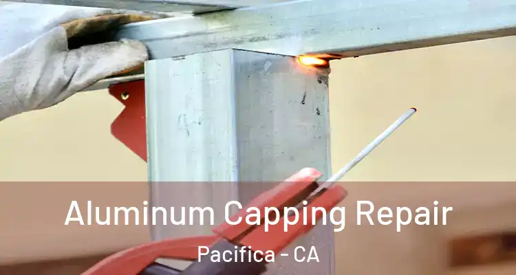  Aluminum Capping Repair Pacifica - CA