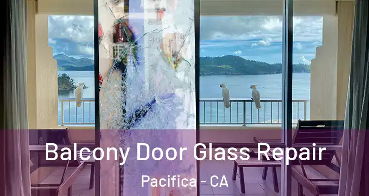  Balcony Door Glass Repair Pacifica - CA