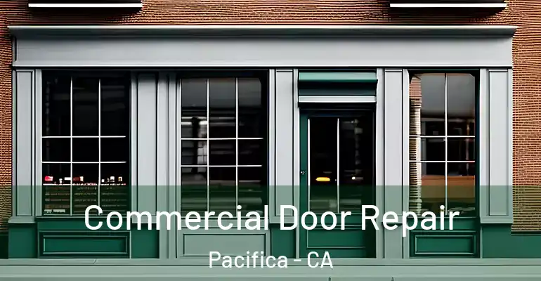  Commercial Door Repair Pacifica - CA