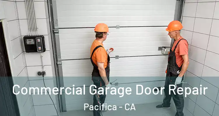  Commercial Garage Door Repair Pacifica - CA