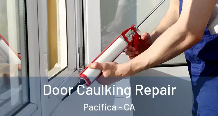  Door Caulking Repair Pacifica - CA