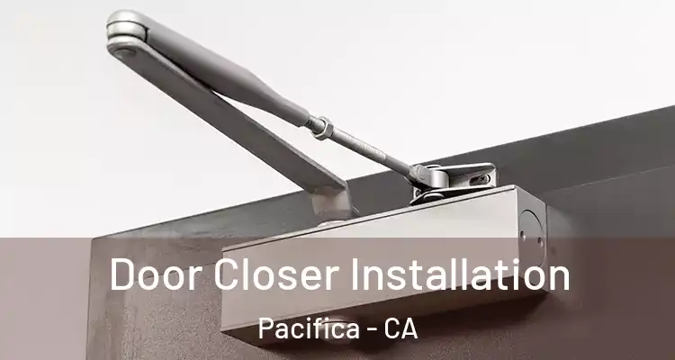  Door Closer Installation Pacifica - CA