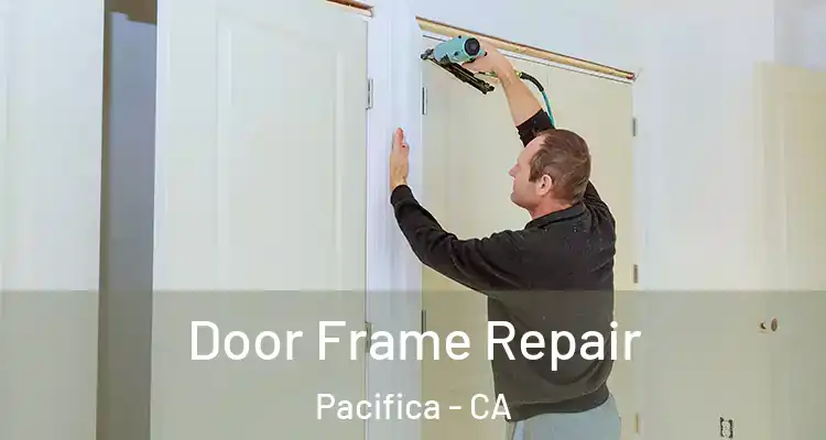  Door Frame Repair Pacifica - CA