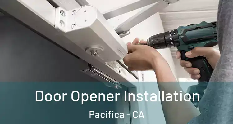  Door Opener Installation Pacifica - CA