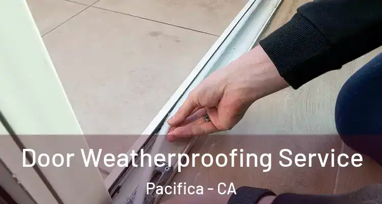  Door Weatherproofing Service Pacifica - CA