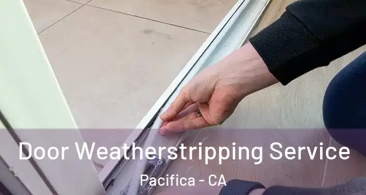  Door Weatherstripping Service Pacifica - CA