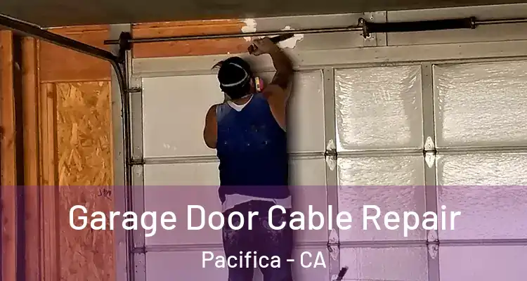  Garage Door Cable Repair Pacifica - CA