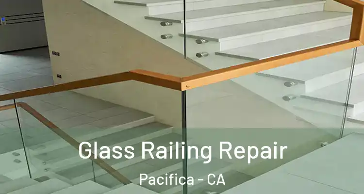  Glass Railing Repair Pacifica - CA