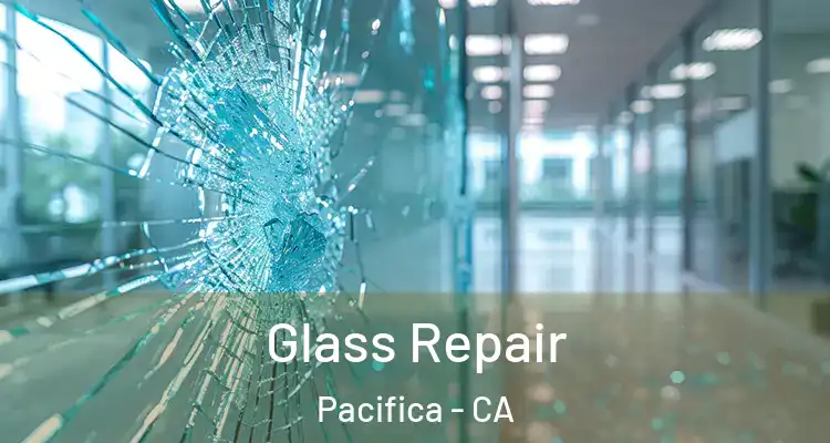  Glass Repair Pacifica - CA