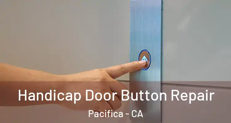  Handicap Door Button Repair Pacifica - CA