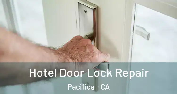  Hotel Door Lock Repair Pacifica - CA