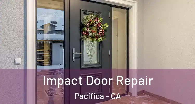  Impact Door Repair Pacifica - CA