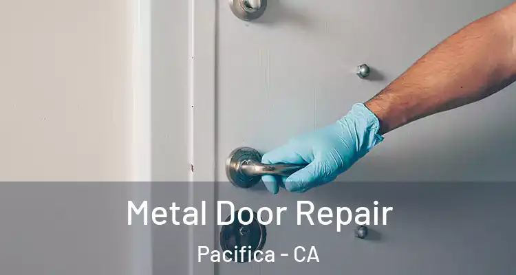  Metal Door Repair Pacifica - CA