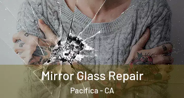  Mirror Glass Repair Pacifica - CA
