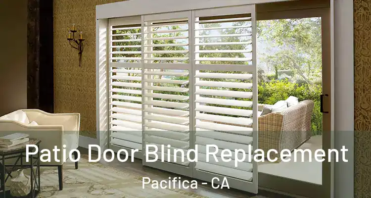  Patio Door Blind Replacement Pacifica - CA