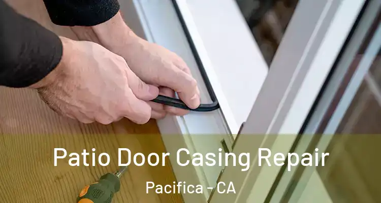  Patio Door Casing Repair Pacifica - CA