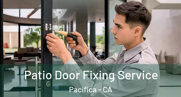  Patio Door Fixing Service Pacifica - CA
