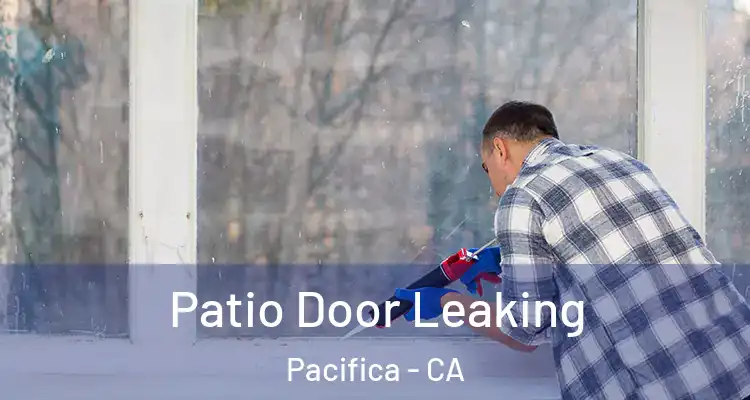  Patio Door Leaking Pacifica - CA