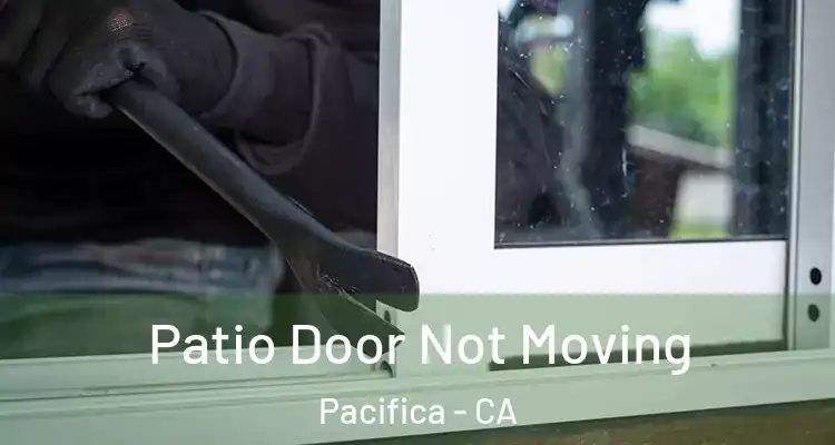  Patio Door Not Moving Pacifica - CA