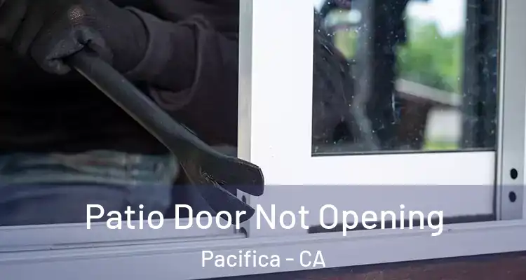  Patio Door Not Opening Pacifica - CA