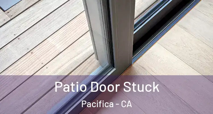  Patio Door Stuck Pacifica - CA