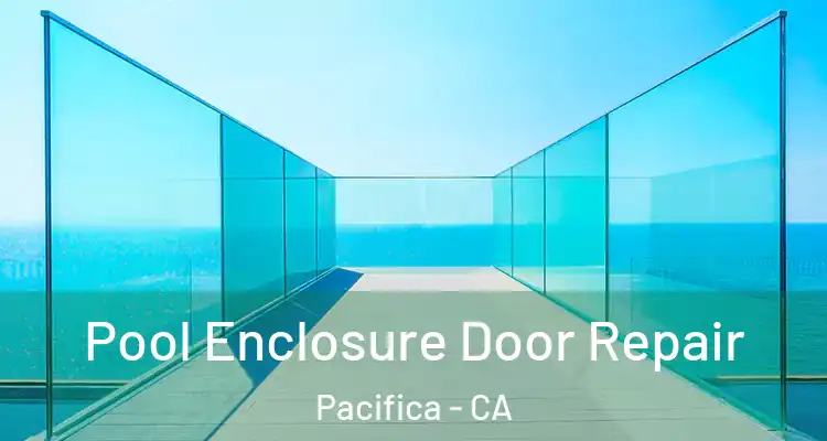  Pool Enclosure Door Repair Pacifica - CA