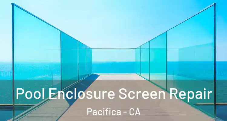  Pool Enclosure Screen Repair Pacifica - CA