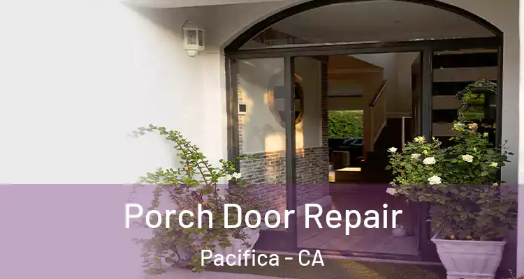  Porch Door Repair Pacifica - CA