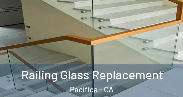  Railing Glass Replacement Pacifica - CA