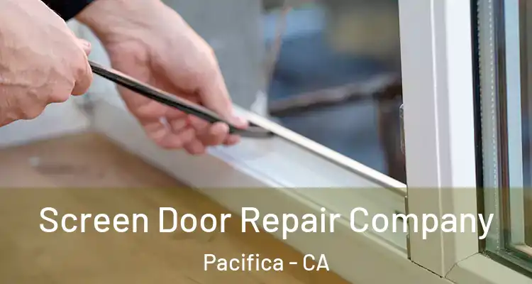  Screen Door Repair Company Pacifica - CA
