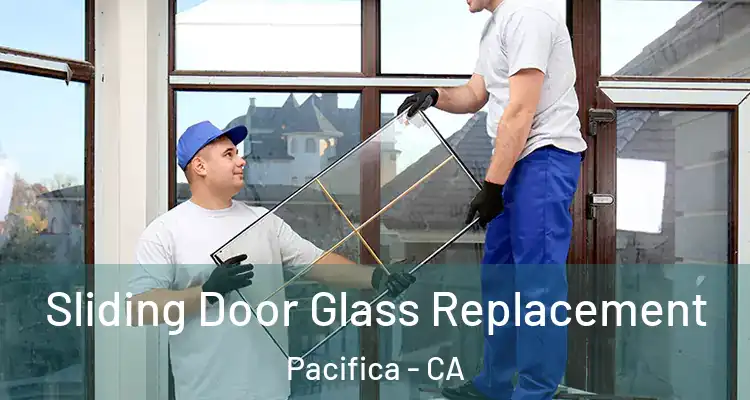  Sliding Door Glass Replacement Pacifica - CA