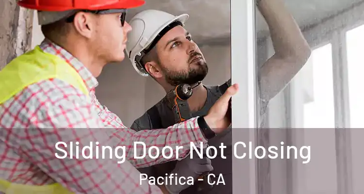  Sliding Door Not Closing Pacifica - CA
