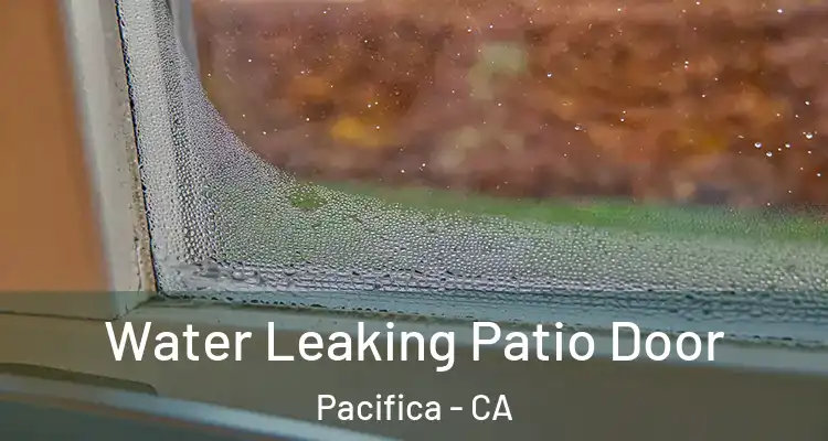  Water Leaking Patio Door Pacifica - CA