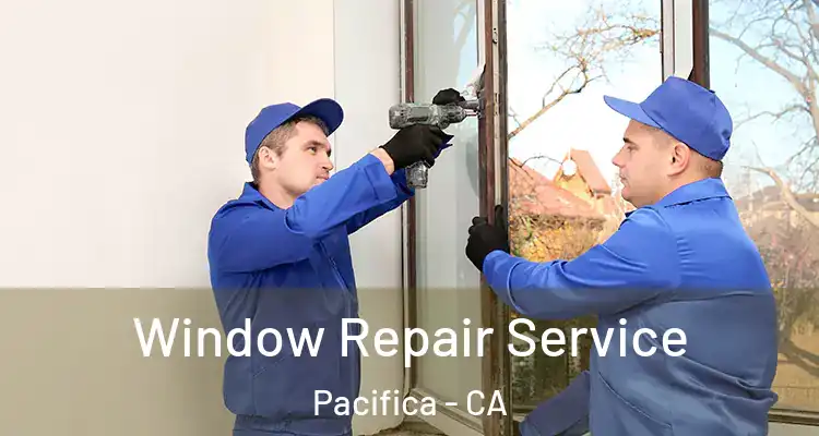  Window Repair Service Pacifica - CA