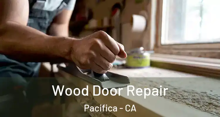  Wood Door Repair Pacifica - CA